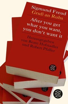 After you get what you want, you don't want it:  Sigmund Freud - Gruß an Ruhs